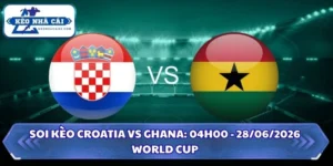 Soi Kèo Croatia vs Ghana: 04h00 - 28/6 - World Cup 2026 5 Soi kèo Croatia vs Ghana