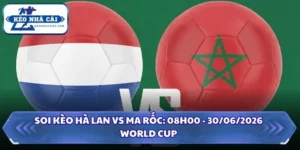 Soi Kèo Hà Lan vs Ma Rốc: 08h00 - 30/06 - World Cup 2026 9 Soi kèo Hà Lan vs Ma Rốc