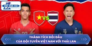 Thành Tích Đối Đầu Của Đội Tuyển Việt Nam Với Thái Lan 5 Thành tích đối đầu của đội tuyển Việt Nam với Thái Lan