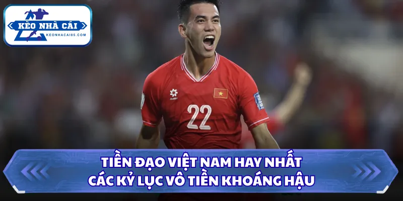 Tiền Đạo Việt Nam Hay Nhất - Các Kỷ Lục Vô Tiền Khoáng Hậu 3 Tiền đạo Việt Nam hay nhất