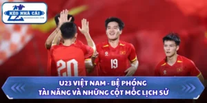 U23 Việt Nam - Bệ Phóng Tài Năng Và Những Cột Mốc Lịch Sử 10 U23 Việt Nam